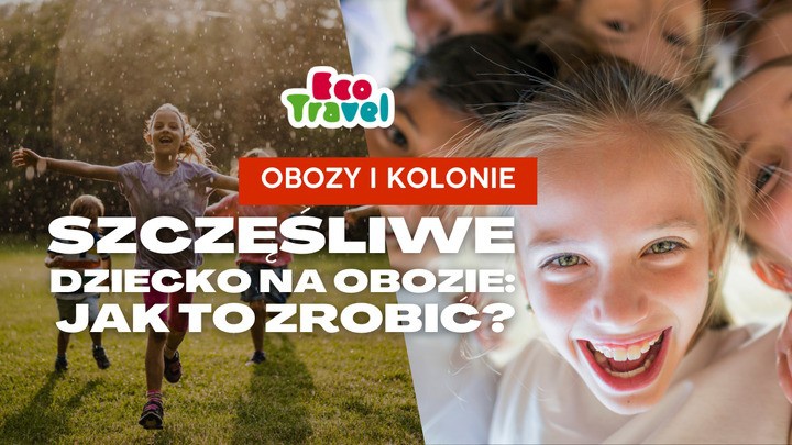 Szczęśliwe Dziecko na Obozie: Jak to zrobić?